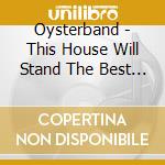 Oysterband - This House Will Stand The Best Of Oysterband 1998 2015 (2 Cd) cd