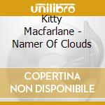 Kitty Macfarlane - Namer Of Clouds cd musicale di Kitty Macfarlane