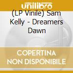 (LP Vinile) Sam Kelly - Dreamers Dawn vinile