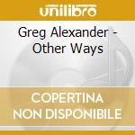 Greg Alexander - Other Ways cd