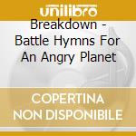 Breakdown - Battle Hymns For An Angry Planet cd