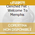 Clenched Fist - Welcome To Memphis cd
