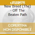 New Breed (The) - Off The Beaten Path cd musicale di New Breed (The)