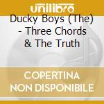 Ducky Boys (The) - Three Chords & The Truth cd