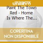 Paint The Town Red - Home Is Where The Hate Is 2 cd