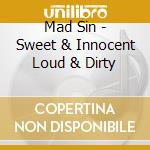 Mad Sin - Sweet & Innocent Loud & Dirty cd