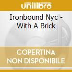 Ironbound Nyc - With A Brick cd