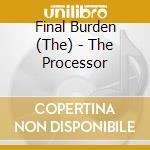 Final Burden (The) - The Processor cd