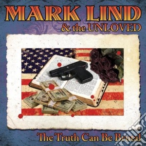 Mark Lind And The Unloved - The Truth Can Be Brutal cd musicale di Mark Lind And The Unloved