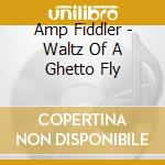 Amp Fiddler - Waltz Of A Ghetto Fly cd