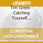 Tim Green - Catching Yourself Gracefully cd