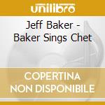 Jeff Baker - Baker Sings Chet cd