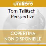 Tom Tallitsch - Perspective cd musicale di Tom Tallitsch