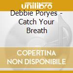 Debbie Poryes - Catch Your Breath cd