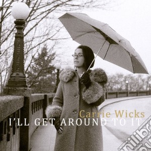 Carrie Wicks - I'Ll Get Around To It cd musicale di Carrie Wicks