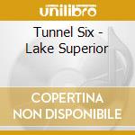 Tunnel Six - Lake Superior cd