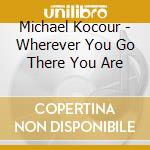 Michael Kocour - Wherever You Go There You Are cd