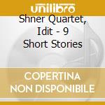 Shner Quartet, Idit - 9 Short Stories