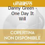 Danny Green - One Day It Will cd musicale di Danny Green