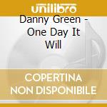 Danny Green - One Day It Will