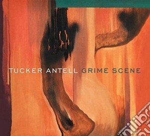 Tucker Antell - Grime Scene cd musicale di Tucker Antell