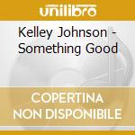 Kelley Johnson - Something Good cd