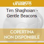 Tim Shaghoian - Gentle Beacons cd musicale