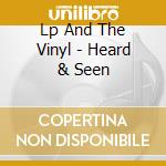 Lp And The Vinyl - Heard & Seen cd musicale