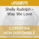 Shelly Rudolph - Way We Love cd