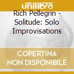 Rich Pellegrin - Solitude: Solo Improvisations cd