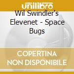 Wil Swindler's Elevenet - Space Bugs cd