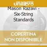 Mason Razavi - Six-String Standards cd musicale