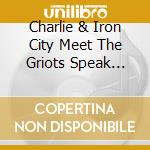 Charlie & Iron City Meet The Griots Speak Apicella - Destiny Calling cd