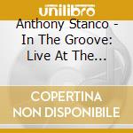 Anthony Stanco - In The Groove: Live At The Alluvion cd