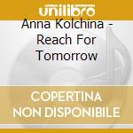 Anna Kolchina - Reach For Tomorrow cd