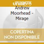 Andrew Moorhead - Mirage cd