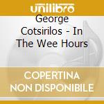 George Cotsirilos - In The Wee Hours cd