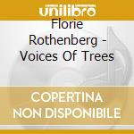Florie Rothenberg - Voices Of Trees cd musicale di Florie Rothenberg