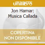 Jon Hamar: Musica Callada cd