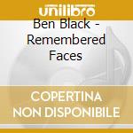 Ben Black - Remembered Faces cd musicale di Ben Black