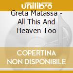 Greta Matassa - All This And Heaven Too cd
