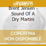 Brent Jensen - Sound Of A Dry Martini cd