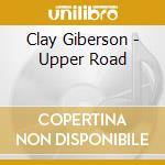 Clay Giberson - Upper Road cd musicale di Clay Giberson