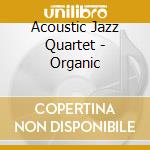 Acoustic Jazz Quartet - Organic cd musicale di Acoustic Jazz Quartet