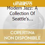 Modern Jazz: A Collection Of Seattle's Finest Jazz / Various cd