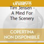 Tim Jensen - A Mind For The Scenery cd