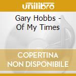 Gary Hobbs - Of My Times cd musicale di Gary Hobbs