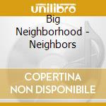 Big Neighborhood - Neighbors cd