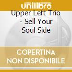 Upper Left Trio - Sell Your Soul Side cd