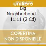 Big Neighborhood - 11:11 (2 Cd) cd
